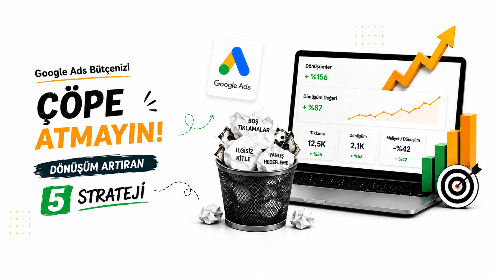 Google Ads Bütçenizi Çöpe Atmayın: Dönüşüm Artıran 5 Strateji